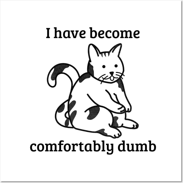 I have become comfortably dumb Wall Art by B Sharp